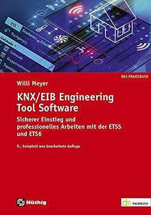 KNX/EIB Engineering Tool Software: Sicherer Einstieg und professionelles Arbeiten mit der ETS5 und ETS6 (de-Fachwissen)