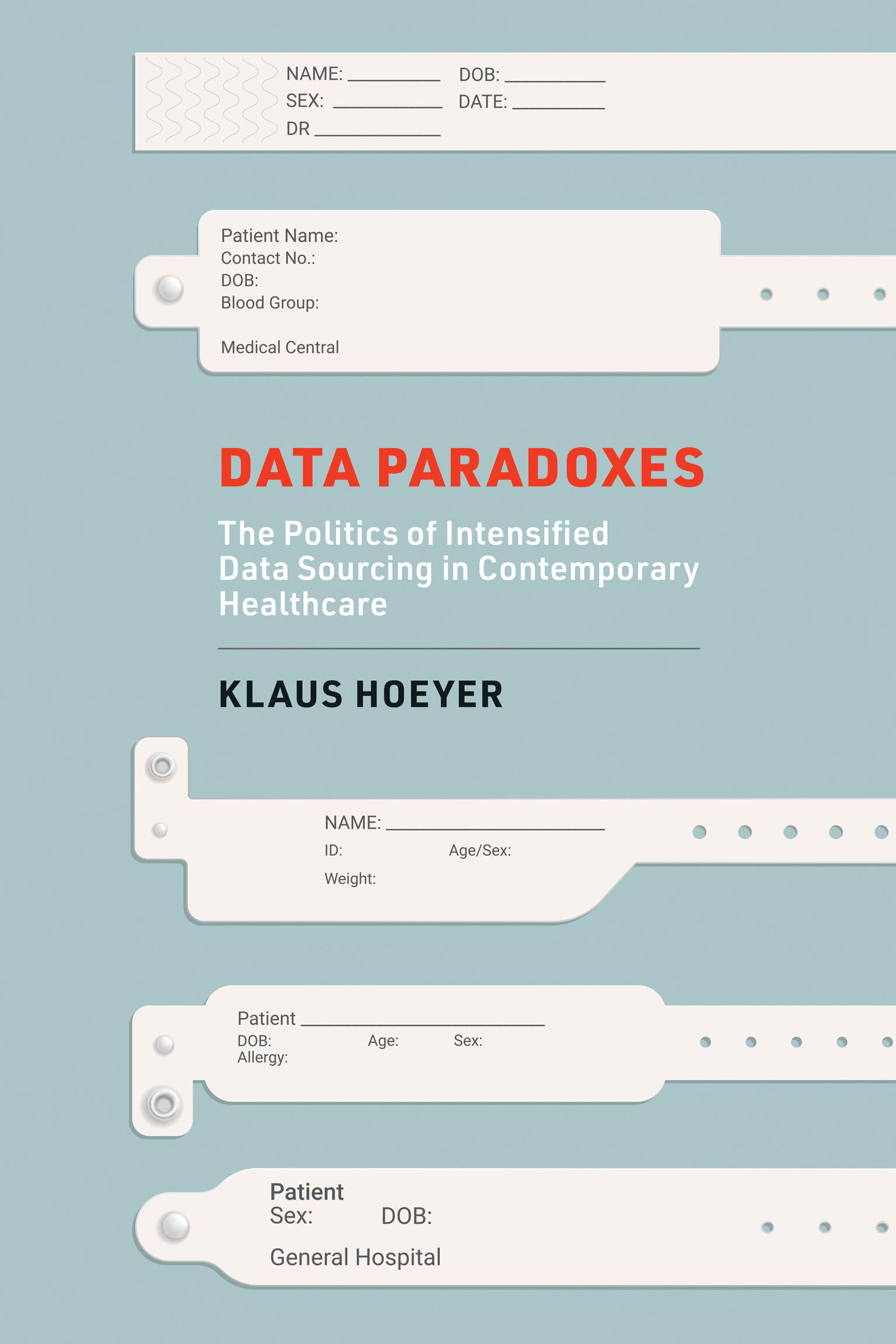 Data Paradoxes: The Politics of Intensified Data Sourcing in Contemporary Healthcare (Infrastructures)