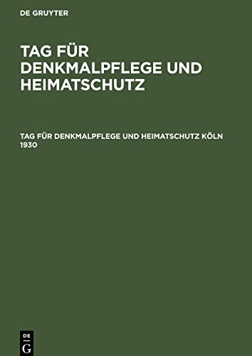 Tag für Denkmalpflege und Heimatschutz, Tag für Denkmalpflege und Heimatschutz Köln 1930: Tagungsbericht und Beiträge zur Heimat- und Kunstgeschichte Kölns und des rheinischen Landes
