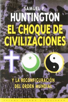 El choque de civilizaciones : y la reconfiguración del orden mundial (Paidos Estado Y Sociedad)