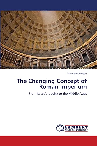 The Changing Concept of Roman Imperium: From Late Antiquity to the Middle Ages