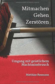 Mitmachen Gehen Zerstören: Umgang mit geistlichem Machtmissbrauch