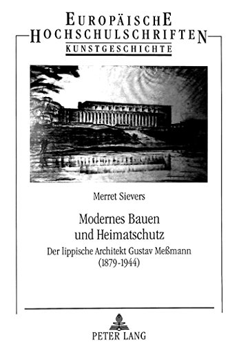 Modernes Bauen und Heimatschutz: Der lippische Architekt Gustav Meßmann (1879-1944) (Europäische Hochschulschriften - Reihe XXVIII)