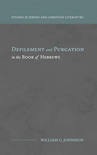 Defilement and Purgation in the Book of Hebrews (Studies in Jewish and Christian Literature)