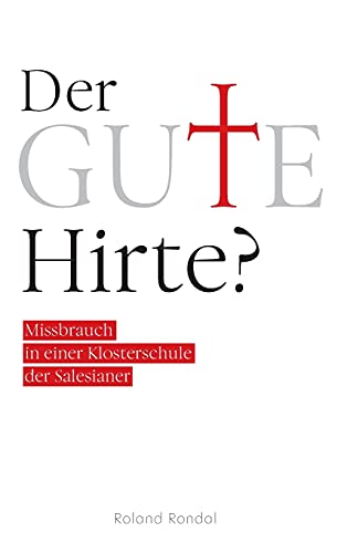 Der gute Hirte?: Missbrauch in einer Klosterschule der Salesianer