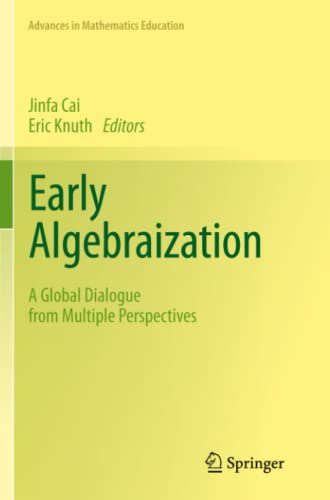 Early Algebraization: A Global Dialogue from Multiple Perspectives (Advances in Mathematics Education)