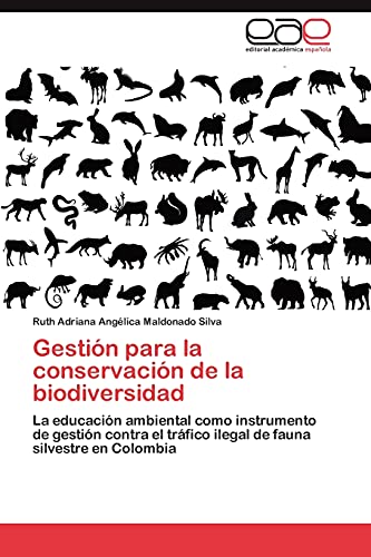 Gestión para la conservación de la biodiversidad: La educación ambiental como instrumento de gestión contra el tráfico ilegal de fauna silvestre en Colombia