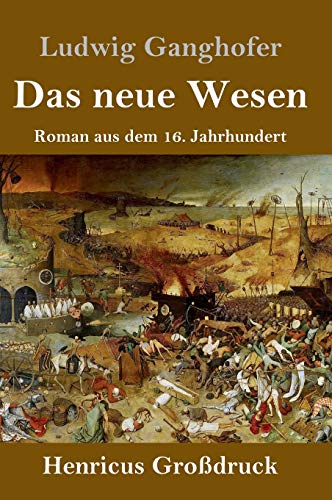 Das neue Wesen (Großdruck): Roman aus dem 16. Jahrhundert