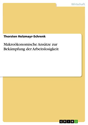 Makroökonomische Ansätze zur Bekämpfung der Arbeitslosigkeit