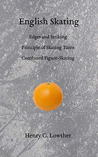 Lowther, Henry C. English Skating, Edges And Striking; Principle Of Skating Turns; Combined Figure-Skating