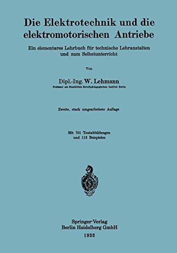 Die Elektrotechnik und die elektromotorischen Antriebe: Ein elementares Lehrbuch für technische Lehranstalten und zum Selbstunterricht