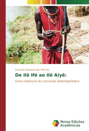 De Ilê Ifé ao Ilê Aiyê:: Uma releitura do carnaval soteropolitano