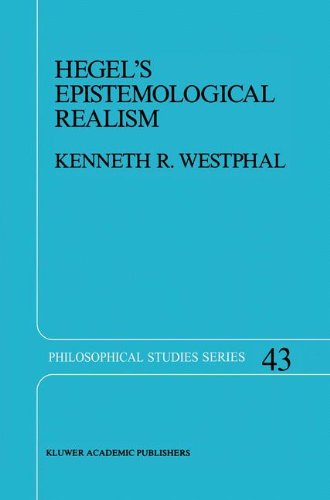 Hegel’s Epistemological Realism: A Study of the Aim and Method of Hegel’s Phenomenology of Spirit (Philosophical Studies Series, Band 43)