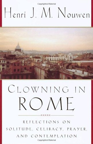 Clowning in Rome: Reflections on Solitude, Celibacy, Prayer, and Contemplation
