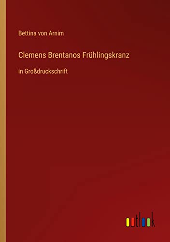Clemens Brentanos Frühlingskranz: in Großdruckschrift