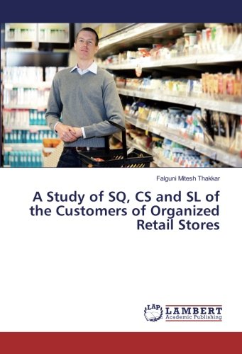 A Study of SQ, CS and SL of the Customers of Organized Retail Stores