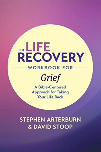 The Life Recovery Workbook for Grief: A Bible-Centered Approach for Taking Your Life Back