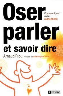 Oser parler et savoir dire : Communiquer avec authenticité