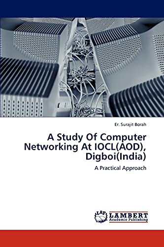 A Study Of Computer Networking At IOCL(AOD), Digboi(India): A Practical Approach