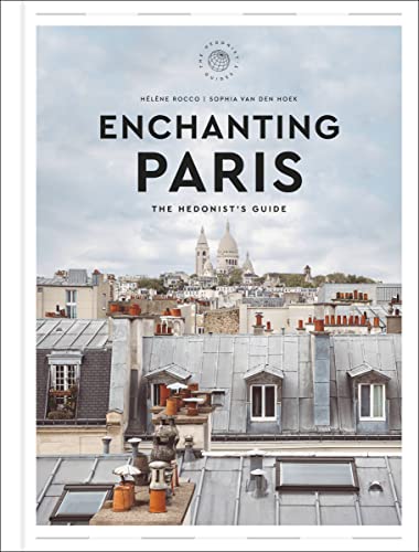 Hélène Rocco Enchanting Paris, The Hedonist's Guide (Hedonist Guide)