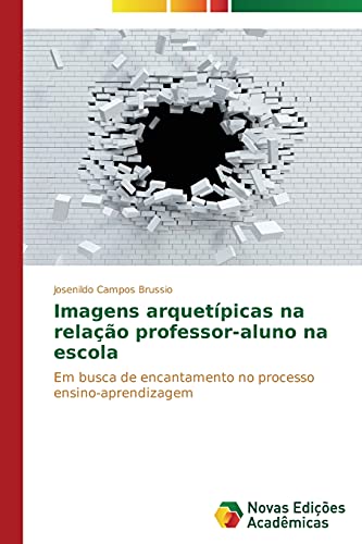 Imagens arquetípicas na relação professor-aluno na escola: Em busca de encantamento no processo ensino-aprendizagem