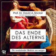 Das Ende des Alterns: Die revolutionäre Medizin von morgen. Ungekürzte Ausgabe