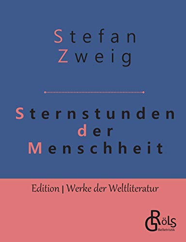 Sternstunden der Menschheit (Edition Werke der Weltliteratur)