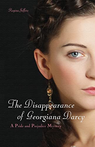 The Disappearance of Georgiana Darcy: A Pride and Prejudice Mystery