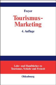 Tourismus-Marketing: Marktorientiertes Management im Mikro- und Makrobereich der Tourismuswirtschaft