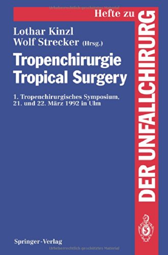 Tropenchirurgie Tropical Surgery: 1. Tropenchirurgisches Symposium, 21. Und 22. März 1992 In Ulm (Hefte Zur Zeitschrift Der Unfallchirurg) (English And German Edition)