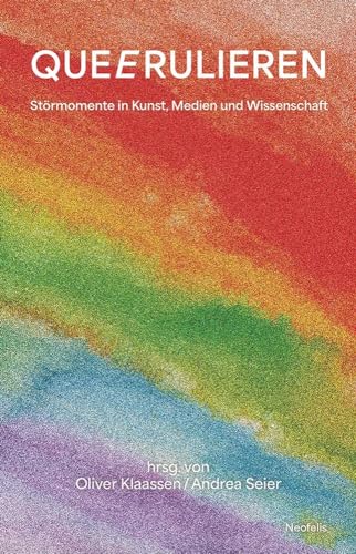 QUEERULIEREN: Störmomente in Kunst, Medien und Wissenschaft