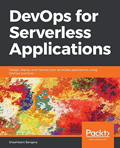 DevOps for Serverless Applications: Design, deploy, and monitor your serverless applications using DevOps practices (English Edition)
