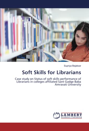 Soft Skills for Librarians: Case study on Status of soft skills performance of Librarians in colleges affiliated Sant Gadge Baba Amravati University