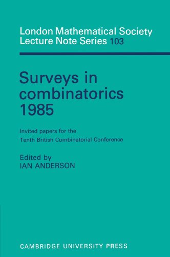 Surveys in Combinatorics 1985: Invited Papers for the Tenth British Combinatorial Conference (London Mathematical Society Lecture Note Series, Band 103)