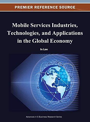 Mobile Services Industries, Technologies, and Applications in the Global Economy (Advances in E-Business Research)