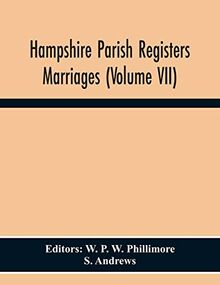 Hampshire Parish Registers Marriages (Volume Vii)