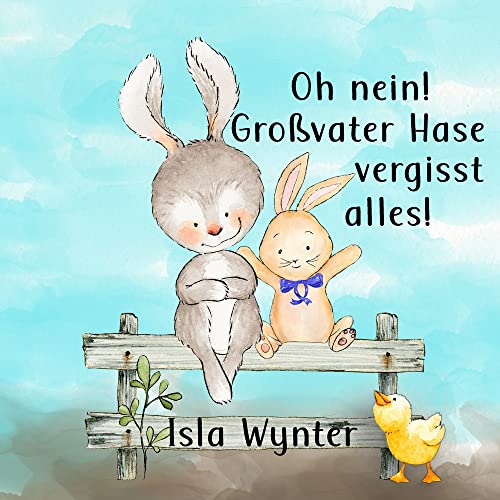 Oh nein! Großvater Hase vergisst alles!: Ein einfühlsames Bilderbuch über Demenz