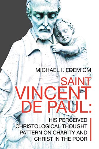 SAINT VINCENT DE PAUL: HIS PERCEIVED CHRISTOLOGICAL THOUGHT PATTERN ON CHARITY AND CHRIST IN THE POOR