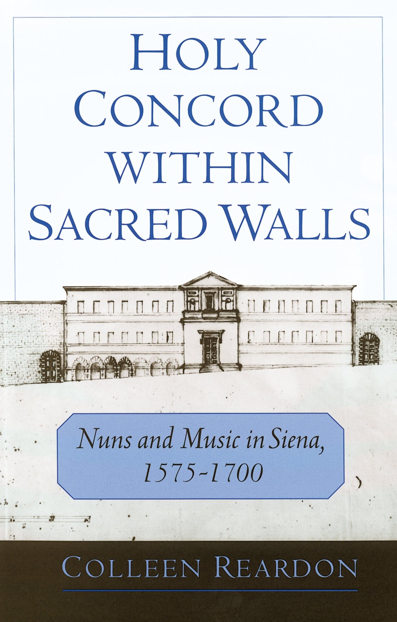 Holy Concord Within Sacred Walls: Nuns and Music in Siena, 1575-1700