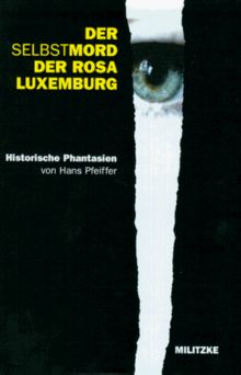 Der Selbstmord der Rosa Luxemburg. Historische Phantasien