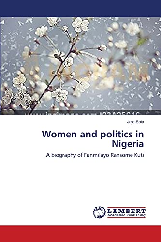 Women and politics in Nigeria: A biography of Funmilayo Ransome Kuti