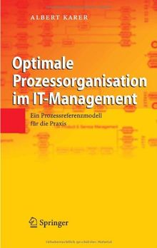 Optimale Prozessorganisation im IT-Management: Ein Prozessreferenzmodell für die Praxis