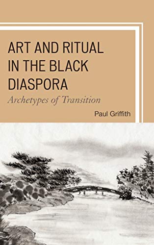 Art and Ritual in the Black Diaspora: Archetypes of Transition (Black Atlantic Cultural)