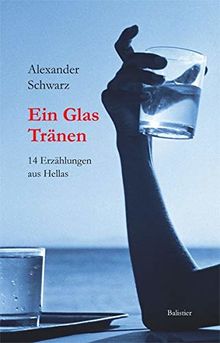 Ein Glas Tränen: 14 Erzählungen aus Hellas