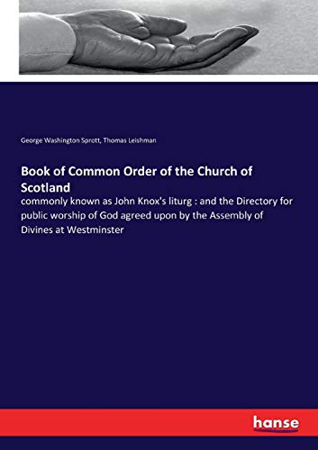 Book of Common Order of the Church of Scotland: commonly known as John Knox's liturg : and the Directory for public worship of God agreed upon by the Assembly of Divines at Westminster
