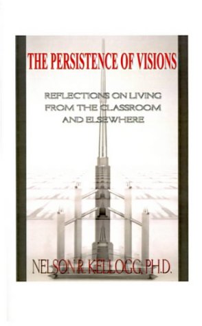 The Persistence of Visions: Reflections on Living from the Classroom and Elsewhere