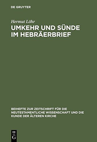 Umkehr und Sünde im Hebräerbrief (Beihefte zur Zeitschrift für die neutestamentliche Wissenschaft, Band 73)