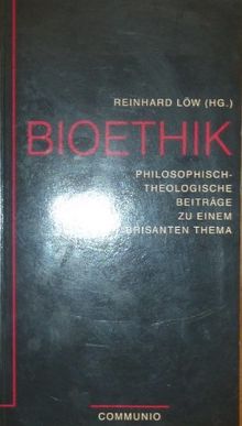 Bioethik. Philosophisch-theologische Beiträge zu einem brisanten Thema