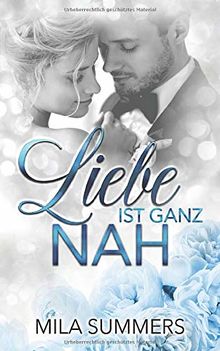 Liebe ist ganz nah: Liebesroman