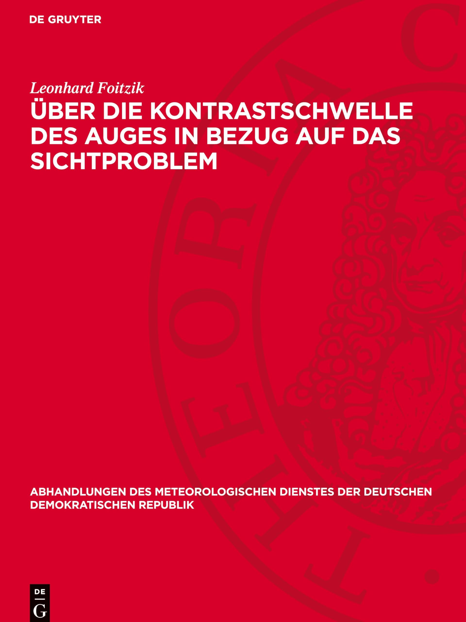 Über die Kontrastschwelle des Auges in Bezug auf das Sichtproblem: Beiträge zur definierten Bestimmung der Tagessichtweite (Abhandlungen des ... der Deutschen Demokratischen Republik, 8)